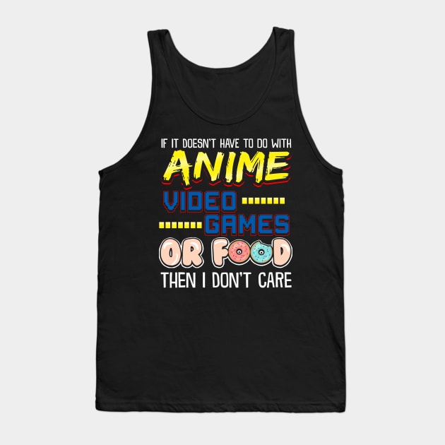 If Its Not Anime Video Games Or Food I Don't Care Tank Top by theperfectpresents